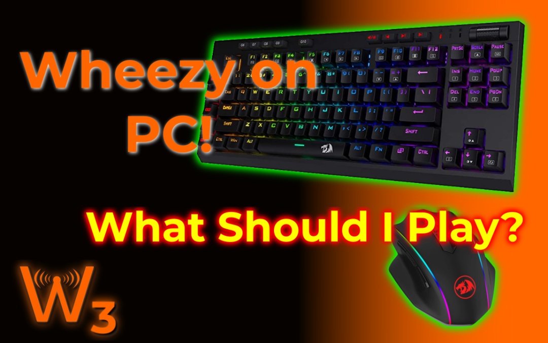 Wheezy Goes PC? and What you Missed! (Wheezy’s Weekly Wrap-Up!)