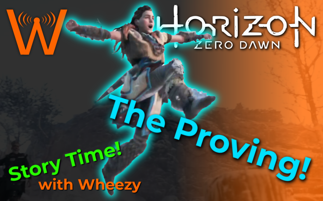 It’s Time for the Proving! (Horizon: Zero Dawn – Story Time!)