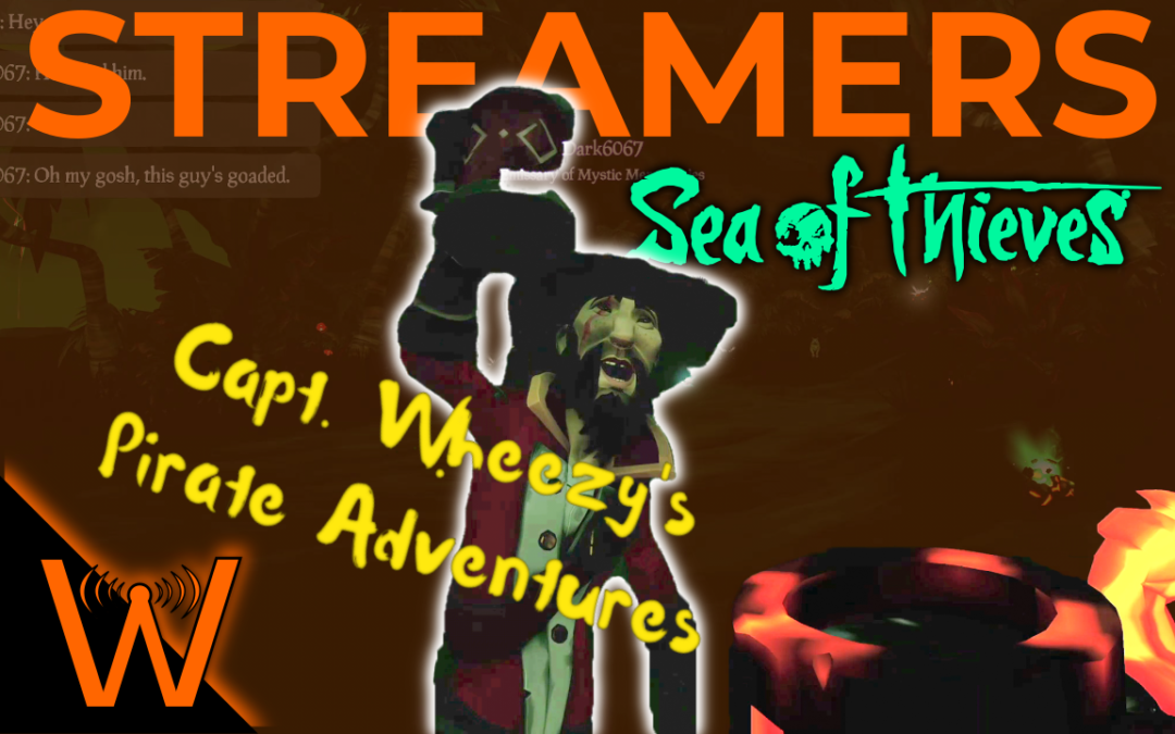 I Met Some Streamers… (Wheezy’s Pirate Adventures – Sea of Thieves)